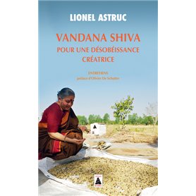 Vandana Shiva. Pour une désobéissance créatrice