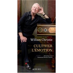 William Christie. Cultiver l'émotion