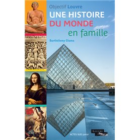 Objectif Louvre - Une histoire du monde en famille