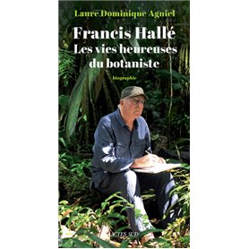 Francis Hallé. Les vies heureuses du botaniste