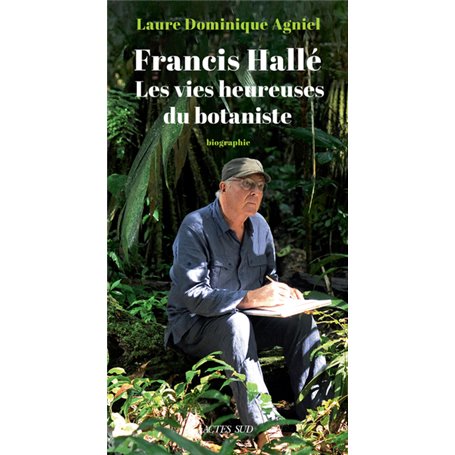 Francis Hallé. Les vies heureuses du botaniste