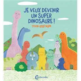 Je veux devenir un super dinosaure !