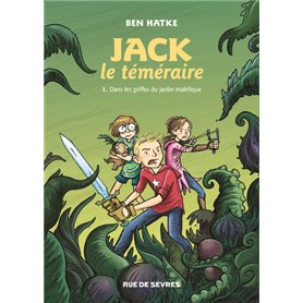 JACK LE TEMERAIRE T1 DANS LES GRIFFES DU JARDIN MALEFIQUE