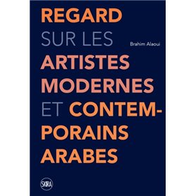 REGARD SUR LES ARTISTES MODERNES ET CONTEMPORAINS ARABES