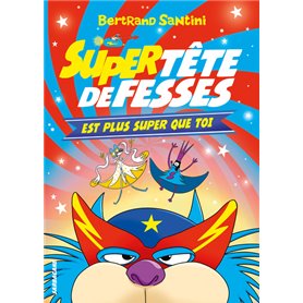 Super Tête de Fesses est plus super que toi