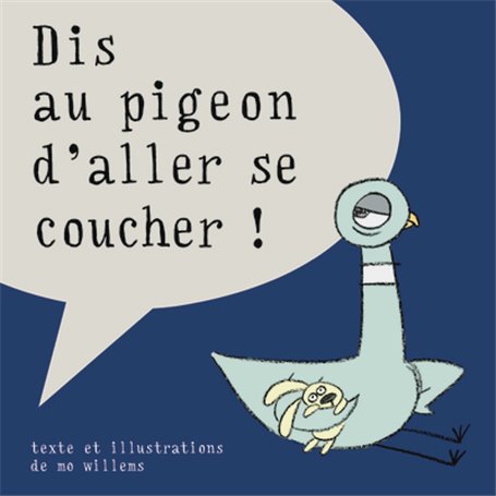 dis au pigeon d'aller se coucher !