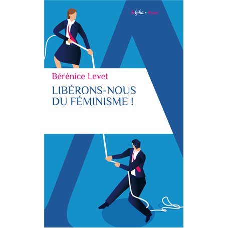 Libérons-nous du féminisme !