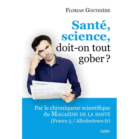 Santé, science, doit-on tout gober?