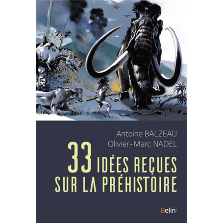 33 idées reçues sur la préhistoire