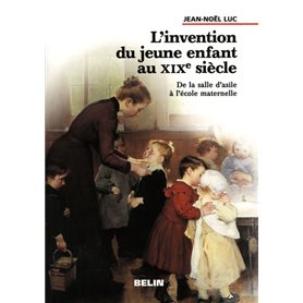 L'Invention du jeune enfant au XIXe siècle.