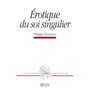 Erotique du soi singulier