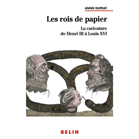 Les rois de papier : La caricature de Henri III à Louis XVI