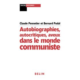 Autobiographies, autocritiques, aveux dans le monde communiste