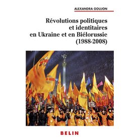 Révolutions politiques et identitaires en Ukraine et en Biélorussie (1988-2008)