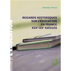 Regards historiques sur l'éducation en France XIXe-XXe siècles