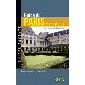 Guide du Paris monastique, de Lutèce à la Révolution