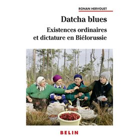 Datcha Blues : Existences ordinaires et dictature en Biélorussie