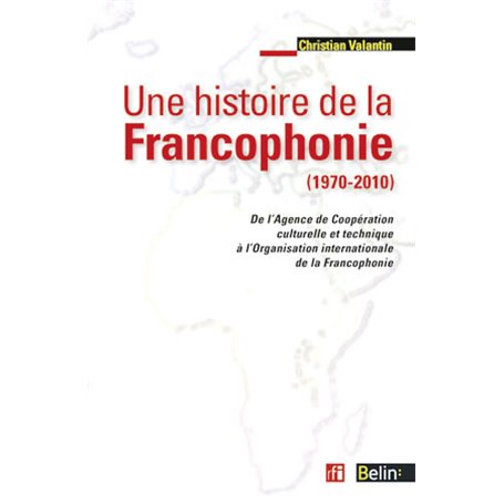 Une histoire de la Francophonie (1970-2010)