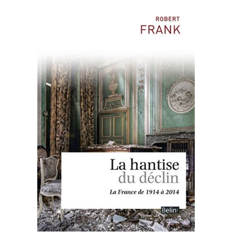 La hantise du déclin, La France de 1914 à 2014