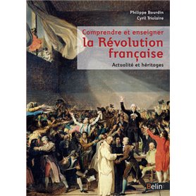 Comprendre et enseigner la Révolution. Héritages et actualité