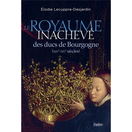 Le Royaume inachevé des ducs de Bourgogne