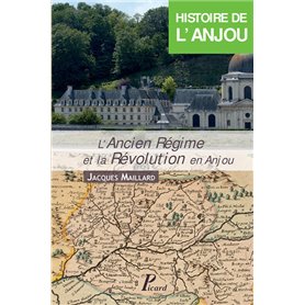 Histoire de l'Anjou. T. 3 : L'Ancien Régime et la Révolution en Anjou