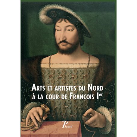 Arts et artistes du Nord à la cour de François Ier