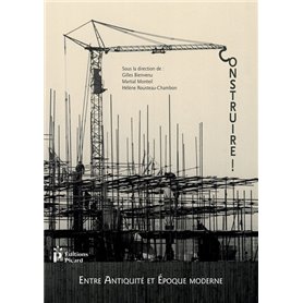 Construire ! Entre Antiquité et Epoque contemporaine