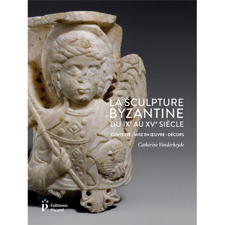 La Sculpture byzantine du IXe au XVe siècle