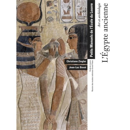 L'EGYPTE ANCIENNE - ART ET ARCHEOLOGIE - PETITS MANUELS DE L'ECOLE DU LOUVRE.