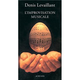 L'improvisation musicale - Essai sur la puissance du jeu