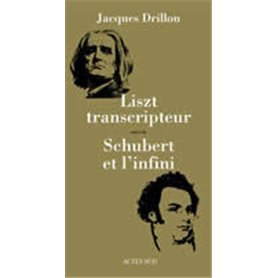 Liszt transcripteur suivi de Shubert et l'infini