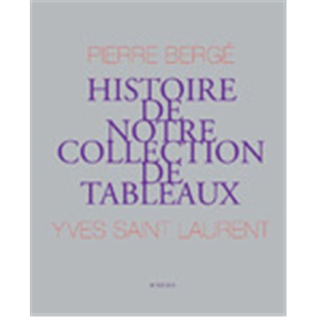 Yves St Laurent, Pierre Bergé : Histoire de notre collection de tableaux