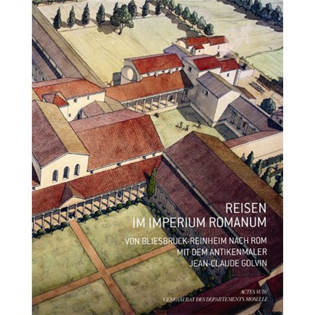 Reisen im imperium romanum - Von bliesbruck-Reinheim nach rom mit dem antikenmaler