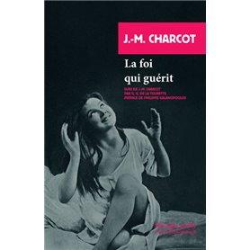 La foi qui guérit suivi de J.M. CHARCOT