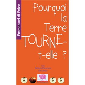 Pourquoi la Terre tourne-t-elle? nouvelle édition