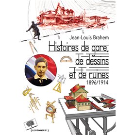 Histoires de gare, de dessins et de ruines. 1896/1914