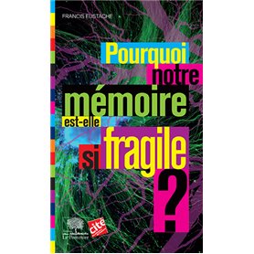 Pourquoi notre mémoire est-elle si fragile ? NE