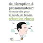 De disruption à prosommateur : 40 mots-clés pour le monde de demain