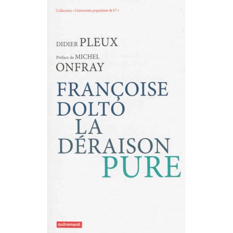 Françoise Dolto, la déraison pure