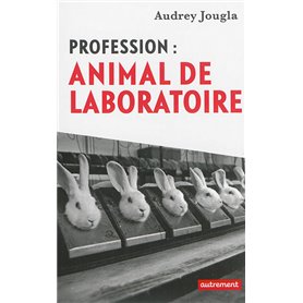 Profession : animal de laboratoire