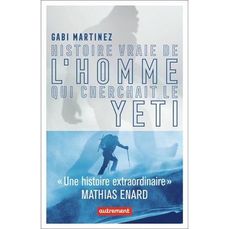 Histoire vraie de l'homme qui cherchait le yéti