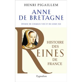 Histoire des reines de France - Anne de Bretagne