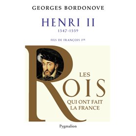 Les Rois qui ont fait la France - Henri II, 1547-1559