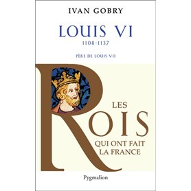 Histoire des Rois de France - Louis VI, 1108-1137