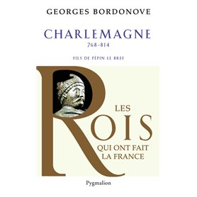 Les Rois qui ont fait la France - Charlemagne, 768-814