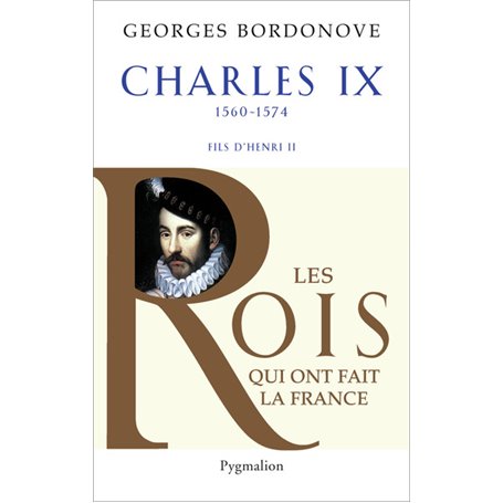 Les Rois qui ont fait la France - Charles IX, 1560-1574