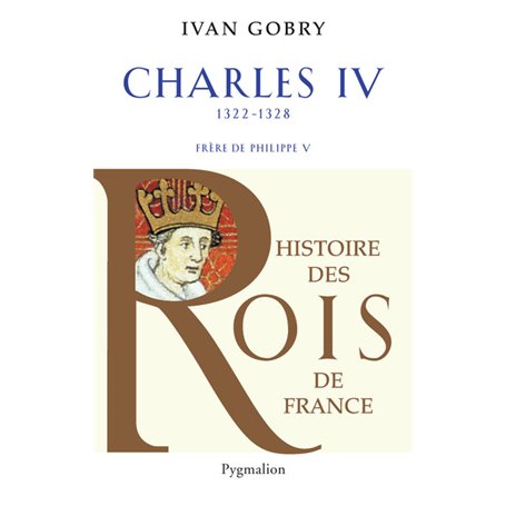 Histoire des Rois de France - Charles IV, 1322-1328