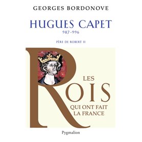 Les Rois qui ont fait la France - Hugues Capet, 987-996