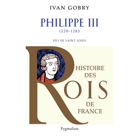 Histoire des Rois de France - Philippe III, 1270-1285